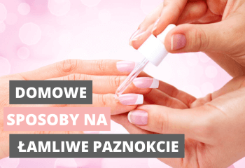 Jak dbać o słabe i łamliwe paznokcie.Domowe sposoby.